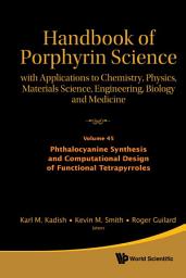 Icon image Handbook of Porphyrin Science: With Applications to Chemistry, Physics, Materials Science, Engineering, Biology and Medicine — Volume 45: Phthalocyanine Synthesis and Computational Design of Functional Tetrapyrroles