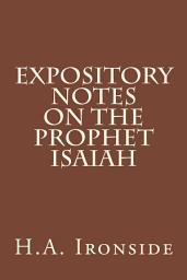 Icon image Expository Notes on The Prophet Isaiah