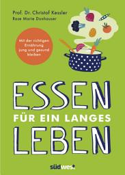 Icon image Essen für ein langes Leben: Mit der richtigen Ernährung jung und gesund bleiben
