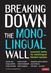 Icon image Breaking Down the Monolingual Wall: Essential Shifts for Multilingual Learners′ Success