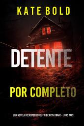 Icon image Detente por completo (Una novela de suspense del FBI de Beth Drake - Libro tres)