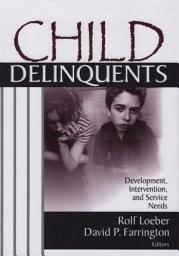 Icon image Child Delinquents: Development, Intervention, and Service Needs