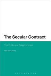 Icon image The Secular Contract: The Politics of Enlightenment