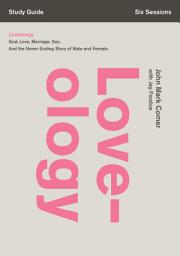 Icon image Loveology Bible Study Guide: God. Love. Marriage. Sex. And the Never-Ending Story of Male and Female.
