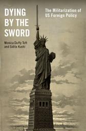 Icon image Dying by the Sword: The Militarization of US Foreign Policy