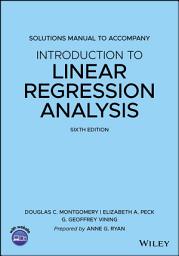Icon image Introduction to Linear Regression Analysis, 6e Solutions Manual: Edition 6