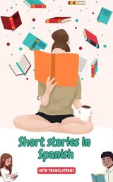 Icon image Short stories in Spanish with English translations: Improve your Spanish by reading