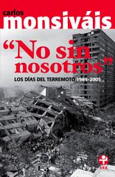 Icon image No sin nosotros: Los días del terremoto. 1985-2005