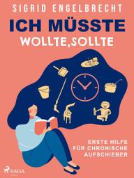 Icon image Ich müsste, wollte, sollte – Erste Hilfe für chronische Aufschieber