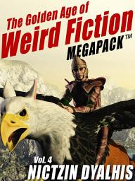 Icon image The Golden Age of Weird Fiction MEGAPACK TM, Vol. 4: Nictzin Dyalhis