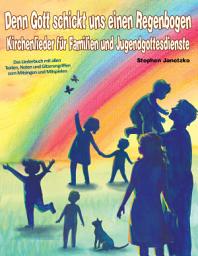 Icon image Denn Gott schickt uns einen Regenbogen - Kirchenlieder für Familien und Jugendgottesdienste: Das Liederbuch mit allen Texten, Noten und Gitarrengriffen zum Mitsingen und Mitspielen