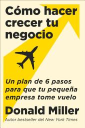Icon image How to Grow Your Small Business \ Cómo hacer crecer tu negocio (Sp. ed.): Un plan de 6 pasos para que tu pequeña empresa tome vuelo