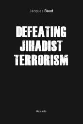 Icon image Defeating Jihadist Terrorism: Essais - documents