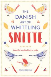 Icon image Snitte: The Danish Art of Whittling: Make beautiful wooden birds