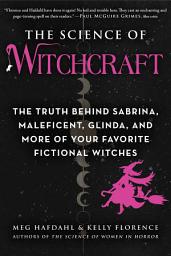 Icon image The Science of Witchcraft: The Truth Behind Sabrina, Maleficent, Glinda, and More of Your Favorite Fictional Witches