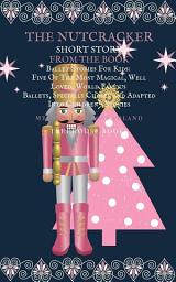 Icon image The Nutcracker Short Story From The Book Ballet Stories For Kids: Five of the Most Magical, Well Loved, World Famous Ballets, Specially Chosen and Adapted Into Children's Stories