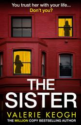 Icon image The Sister: Discover the unputdownable psychological thriller from #1, MILLION-COPY BESTSELLER Valerie Keogh