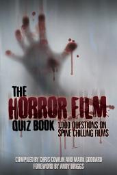 Icon image The Horror Film Quiz Book: 1,000 Questions on Spine Chilling Films