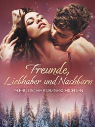 Icon image Freunde, Liebhaber und Nachbarn: 19 erotische Kurzgeschichten