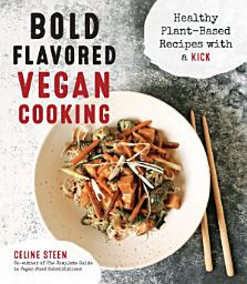 Icon image Bold Flavored Vegan Cooking: Healthy Plant-Based Recipes with a Kick