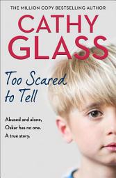 Icon image Too Scared to Tell: Abused and alone, Oskar has no one. A true story.