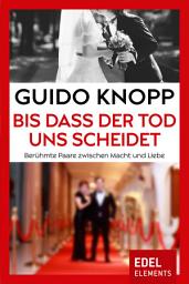 Icon image Bis dass der Tod uns scheidet: Berühmte Paare zwischen Macht und Liebe