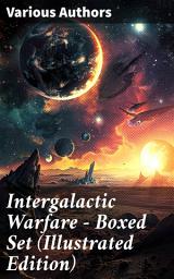 Icon image Intergalactic Warfare - Boxed Set (Illustrated Edition): Sci-Fi Novels: Wars & Rebellions in Space, Adventures & Alien Contact Stories