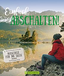 Icon image Einfach Abschalten!: Die schönsten Ziele in Deutschland. Mit Ruhegarantie. Ein Bildband für Smartphone-Geplagte.