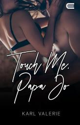 Icon image Touch Me, Papa Jo: Eternity Publishing