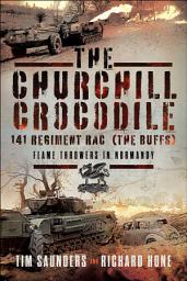 Icon image The Churchill Crocodile: 141 Regiment RAC—Flame Throwers in Normandy