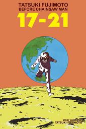 Icon image Tatsuki Fujimoto Before Chainsaw Man: 17–21