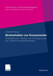 Icon image Strafverhalten von Konsumenten: Antezedenzien, Motive und Konsequenzen bei Unternehmensfehlverhalten