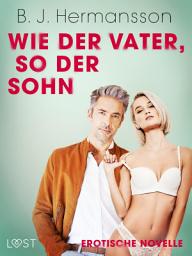 Icon image Wie der Vater, so der Sohn - Erotische Novelle