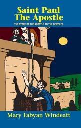 Icon image Saint Paul the Apostle: The Story of the Apostle to the Gentiles