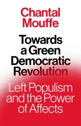 Icon image Towards A Green Democratic Revolution: Left Populism and the Power of Affects