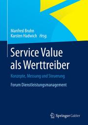 Icon image Service Value als Werttreiber: Konzepte, Messung und Steuerung Forum Dienstleistungsmanagement