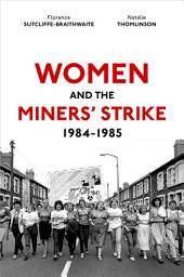 Icon image Women and the Miners' Strike, 1984-1985