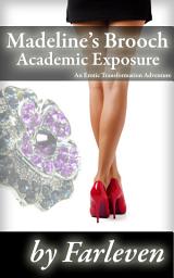 Icon image Madeline's Brooch - Part 4 - Academic Exposure: A Erotic Transformation Adventure
