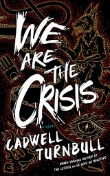 Icon image We Are the Crisis: A Novel