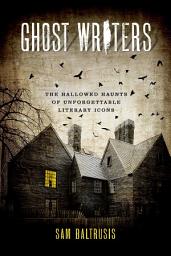 Icon image Ghost Writers: The Hallowed Haunts of Unforgettable Literary Icons
