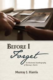 Icon image Before I Forget: An Illustrated Autobiography of Murray J. Harris