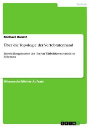 Icon image Über die Topologie der Vertebratenhand: Entwicklungsmuster der oberen Wirbeltierextremität in Schemata