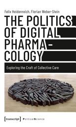 Icon image The Politics of Digital Pharmacology: Exploring the Craft of Collective Care