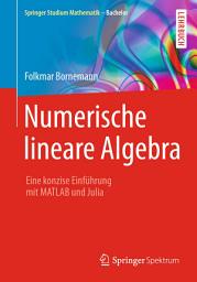 Icon image Numerische lineare Algebra: Eine konzise Einführung mit MATLAB und Julia