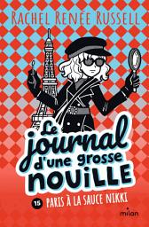 Icon image Le journal d'une grosse nouille, Tome 15: Paris à la sauce Nikki