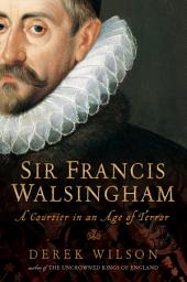 Icon image Sir Francis Walsingham: Courtier in an Age of Terror