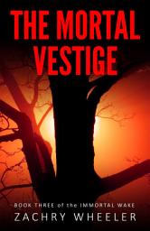Icon image The Mortal Vestige: Book Three of the Immortal Wake