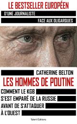 Icon image Les hommes de Poutine: Comment le KGB s'est emparé de la Russie avant de s'attaquer à l'Ouest