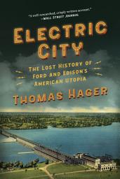 Icon image Electric City: The Lost History of Ford and Edison's American Utopia