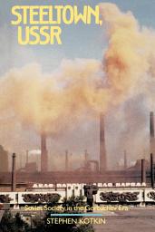 Icon image Steeltown, USSR: Soviet Society in the Gorbachev Era